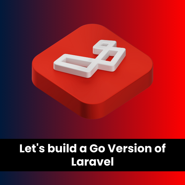 Let's build a Go Version of Laravel PHP Framework